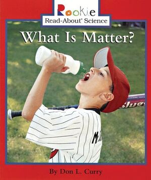 ROOKIE READ-ABOUT® SCIENCE-PHYSICAL SCIENCE: WHAT IS MATTER?