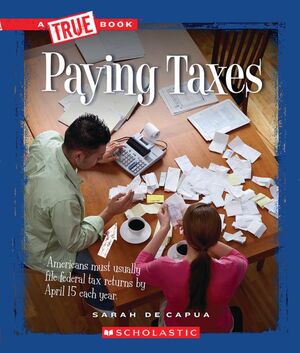 PAYING TAXES (A TRUE BOOK - CIVICS)