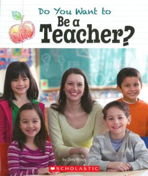 DO YOU WANT TO BE A TEACHER?