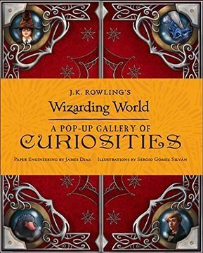 J.K. ROWLING`S WIZARDING WORLD : A POP-UP GALLERY OF CURIOSITIES