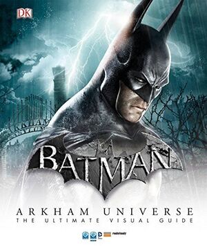 BATMAN: ARKHAM UNIVERSE: THE ULTIMATE VISUAL GUIDE