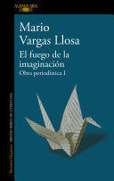 EL FUEGO DE LA IMAGINACIÓN: LIBROS, ESCENARIOS, PANTALLAS Y MUSEOS. OBRA PERIODÍ STICA 1 / THE FIRE OF IMAGINATION. JOURNALISTIC WORKS 1