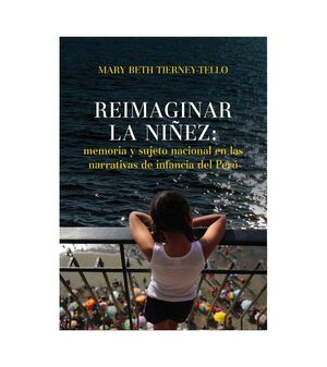 REIMAGINAR LA NIÑEZ: MEMORIA Y SUJETO NACIONAL EN LAS NARRATIVAS DE INFANCIA DEL PERÚ