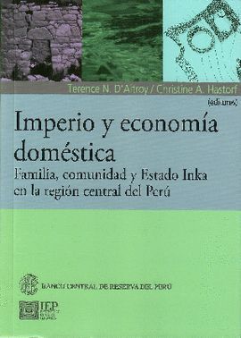 IMPERIO Y ECONOMÍA DOMÉSTICA. FAMILIA, COMUNIDAD Y ESTADO INKA EN LA REGIÓN CENTRAL DEL PERÚ