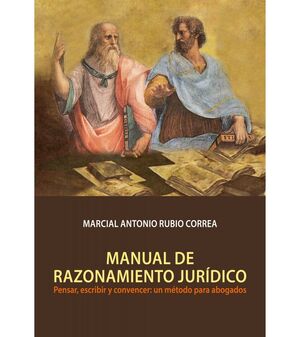 MANUAL DE RAZONAMIENTO JURÍDICO. PENSAR, ESCRIBIR Y CONVENCER