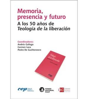 MEMORIA, PRESENCIA Y FUTURO. A LOS 50 AÑOS DE TEOLOGÍA DE LA LIBERACIÓN