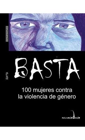 BASTA: 100 MUJERES EN CONTRA DE LA VIOLENCIA DE GENERO