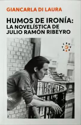 HUMOS DE IRONÍA: LA NOVELÍSTICA DE JULIO RAMÓN RIBEYRO