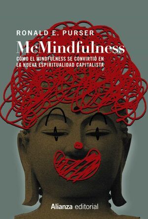 MCMINDFULNESS. COMO EL MINDFULNESS SE CONVIRTIO EN LA NUEVA ESPRITUALIDAD CAPITALISTA