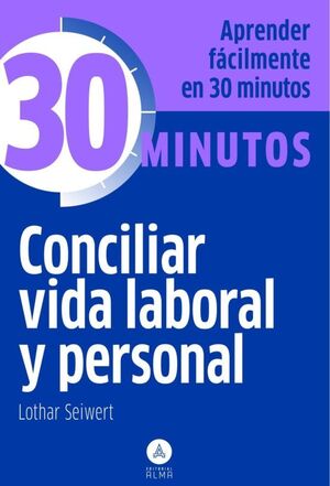 COLECCIÓN 30 MINUTOS - CONCILIAR VIDA LABORAL Y PERSONAL