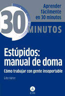 COLECCION 30 MINUTOS - ESTUPIDOS: MANUAL DE DOMA, COMO TRABAJAR