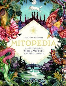 MITOPEDIA. UNA ENCICLOPEDIA DE LOS SERES MITICOS Y SUS MAGICAS HISTORIAS