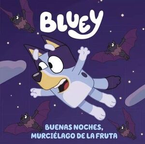 BLUEY. BUENAS NOCHES MURCIELAGO DE LA FR