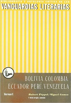 BIBLIOGRAFIA Y ANTOLOGIA CRITICA DE LAS VANGUARDIAS LITERARIAS EN BOLIVIA, COLOMBIA, ECUADOR, PERÚ, VENEZUELA