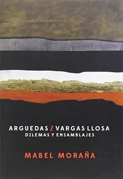 ARGUEDAS / VARGAS LLOSA. DILEMAS Y ENSAMBLAJES