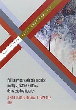 POLÍTICAS DE LA CRÍTICA. HISTORIA, ACTORES Y MÉTODOS DE LA CRÍTICA LITERARIA.