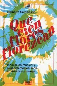 QUE CIEN FLORES FLOREZCAN : INNOVACIÓN MUSICAL Y EXPERIMENTACIÓN SOCIAL EN AMÉRI