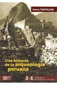UNA HISTORIA DE LA ARQUEOLOGÍA PERUANA