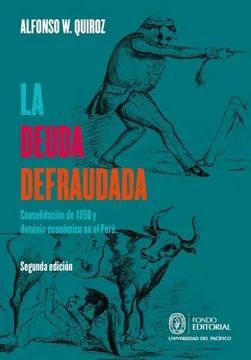 LA DEUDA DEFRAUDADA. CONSOLIDACION DE 1850 Y DOMINIO ECONOMICO EN EL PERU