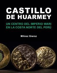 EL CASTILLO DE HUARMEY: UN CENTRO DEL IMPERIO WARI EN LA COSTA NORTE DEL PERU